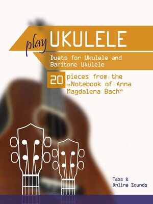 cover image of Play Ukulele--Duets for Ukulele & Baritone Ukulele--20 Pieces From the "Notebook of Anna Magdalena Bach"